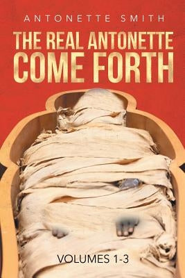 The Real Antonette Come Forth Vol. 1-3 by Smith, Antonette