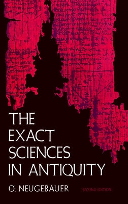 The Exact Sciences in Antiquity by Neugebauer, O.