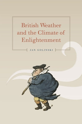 British Weather and the Climate of Enlightenment by Golinski, Jan
