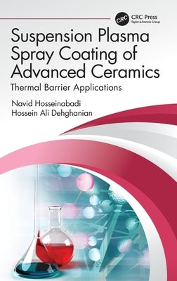 Suspension Plasma Spray Coating of Advanced Ceramics: Thermal Barrier Applications by Hosseinabadi, Navid