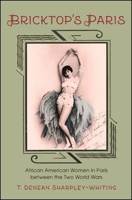 Bricktop's Paris: African American Women in Paris Between the Two World Wars by Sharpley-Whiting, T. Denean