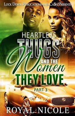 Heartless Thugs and the Women They Love 3 by Nicole, Royal