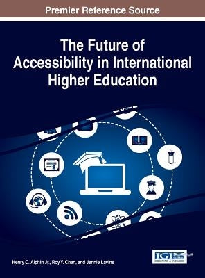 The Future of Accessibility in International Higher Education by Alphin, Henry C., Jr.