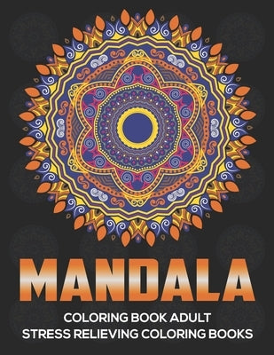 Mandala Coloring Book Adult: Stress Relieving Coloring Books: Relaxation Mandala Designs by A. Dunlap, Eileen