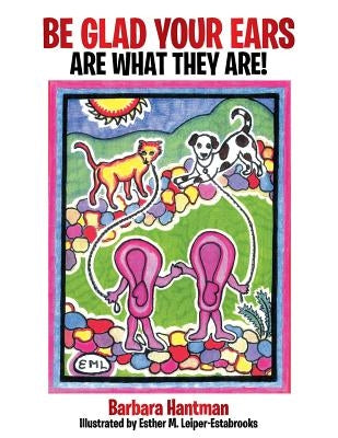 Be Glad Your Ears Are What They Are! by Hantman, Barbara