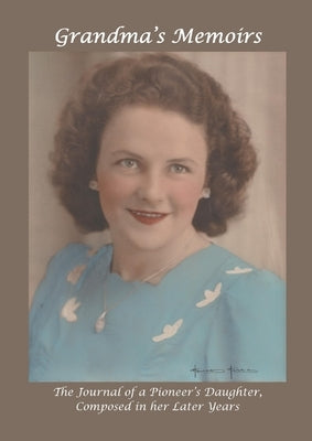 Grandma's Memoirs: The Journal of a Pioneer's Daughter, Composed in her Later Years by Kennedy, Gladys