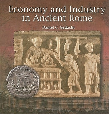 Economy and Industry in Ancient Rome by Gedacht, Daniel C.