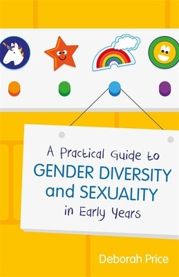 A Practical Guide to Gender Diversity and Sexuality in Early Years by Price, Deborah