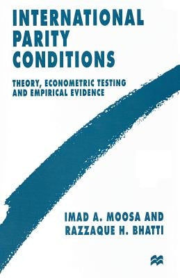 International Parity Conditions: Theory, Econometric Testing and Empirical Evidence by Bhatti, Razzaque H.