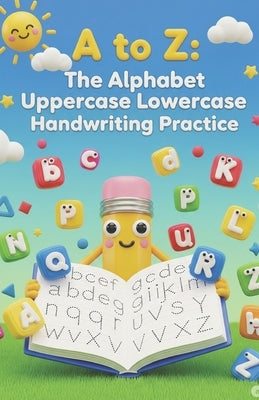 "A to Z: The Alphabet Uppercase Lowercase Handwriting Practice" Handwriting Practice alphabet by Khan, Hasarat