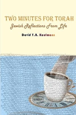 Two Minutes For Torah: Jewish Reflections From Life by Kaufmann, David Y. B.