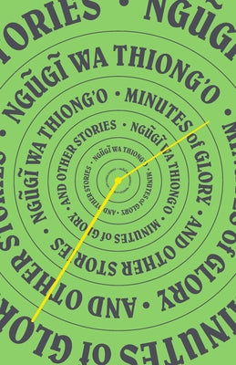 Minutes of Glory: And Other Stories by Ngugi Wa Thiong'o