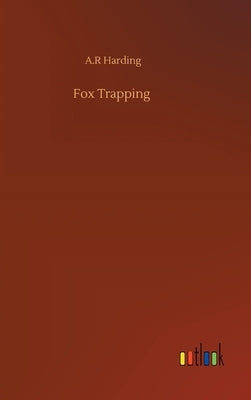Fox Trapping by Harding, A. R.
