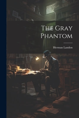 The Gray Phantom by Landon, Herman
