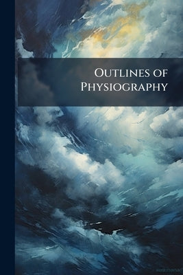 Outlines of Physiography: The Movements of the Earth by Anonymous
