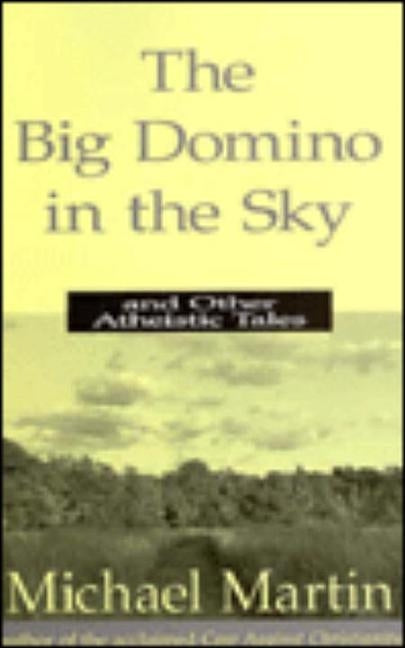 The Big Domino in the Sky: And Other Atheistic Tales by Martin, Michael
