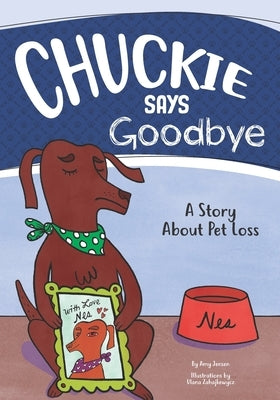 Chuckie Says Goodbye: A Story About Pet Loss by Zahajkewycz, Ulana