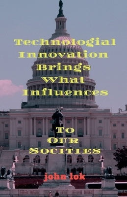 Technologial Innovation Brings What Influences by Lok, John