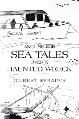 Angling for Sea Tales over a Haunted Wreck by Sprauve, Gilbert