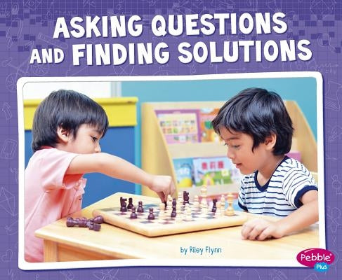 Asking Questions and Finding Solutions by Flynn, Riley