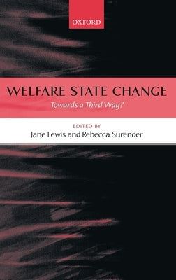 Welfare State Change: Towards a Third Way? by Surender, Rebecca