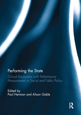 Performing the State: Critical Encounters with Performance Measurement in Social and Public Policy by Henman, Paul