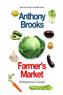 Farmer's Market: Entrepreneur's Guide by Brooks, Anthony