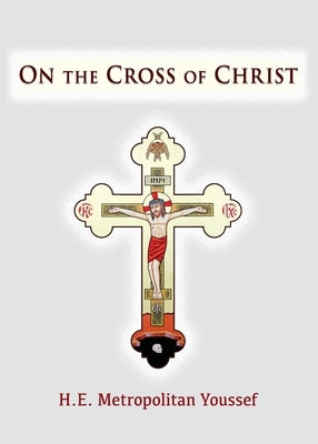 On the Cross of Christ by Youssef, Metropolitan
