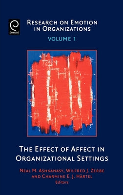 The Effect of Affect in Organizational Settings by Ashkanasy, Neal M.