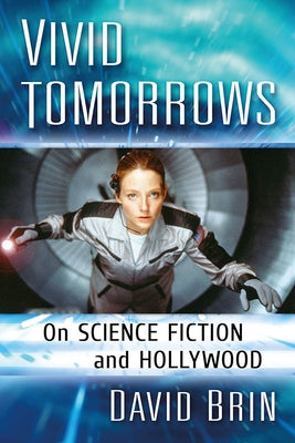 Vivid Tomorrows: On Science Fiction and Hollywood by Brin, David