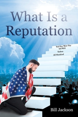 What Is a Reputation by Jackson, Bill