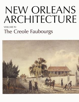 New Orleans Architecture: The Creole Faubourgs by Toledano, Roulhac