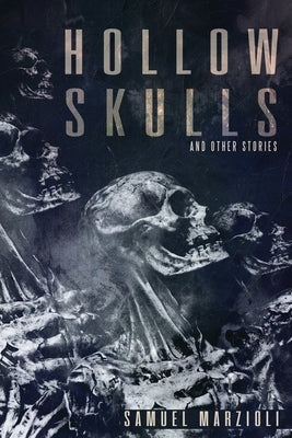 Hollow Skulls and Other Stories by Marzioli, Samuel