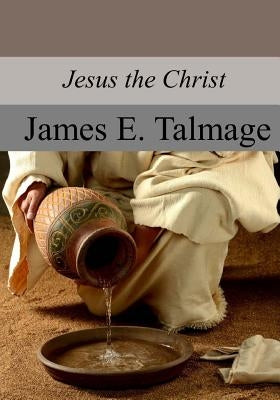 Jesus the Christ by Talmage, James E.