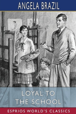 Loyal to the School (Esprios Classics): Illustrated by H. L. Bacon by Brazil, Angela
