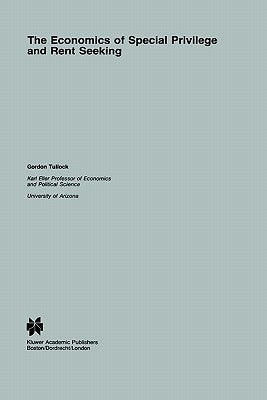 The Economics of Special Privilege and Rent Seeking by Tullock, G.