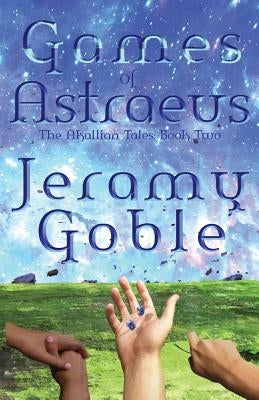 Games of Astraeus by Goble, Jeramy