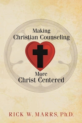 Making Christian Counseling More Christ Centered by Marrs, Rick W.
