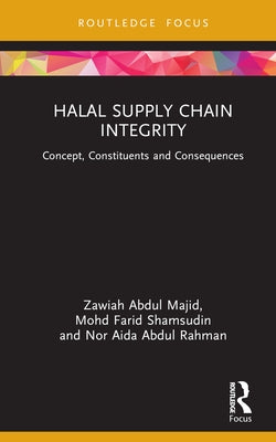 Halal Supply Chain Integrity: Concept, Constituents and Consequences by Majid, Zawiah Abdul