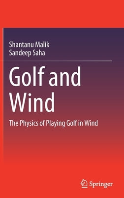 Golf and Wind: The Physics of Playing Golf in Wind by Malik, Shantanu