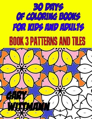 30 Days of Coloring Books for Kids and Adults Book 3 Patterns and Tiles: Relaxing Coloring, by Wittmann, Gary