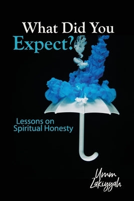 What Did You Expect?: Lessons on Spiritual Honesty by Zakiyyah, Umm