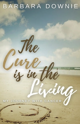 The Cure Is In The Living: My Journey with Cancer by Valentino, Armani