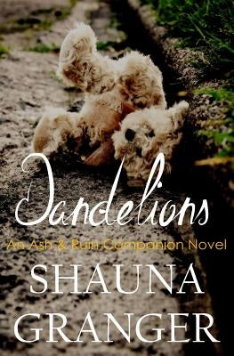 Dandelions: An Ash & Ruin Companion Novel by Granger, Shauna
