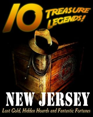 10 Treasure Legends! New Jersey: Lost Gold, Hidden Hoards and Fantastic Fortunes by Pulitzer, Jovan Hutton