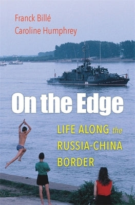 On the Edge: Life Along the Russia-China Border by Billé, Franck