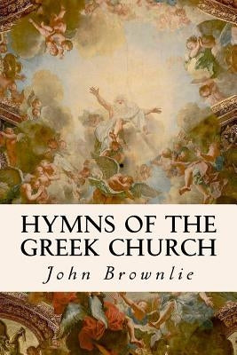 Hymns of the Greek Church by Brownlie, John