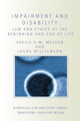 Impairment and Disability: Law and Ethics at the Beginning and End of Life by McLean, Sheila