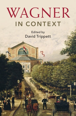 Wagner in Context by Trippett, David