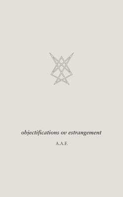 objectifications ov estrangement by A. F., A.